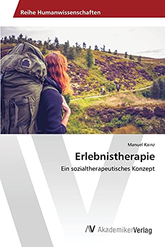 Erlebnistherapie: Ein sozialtherapeutisches Konzept von AV Akademikerverlag